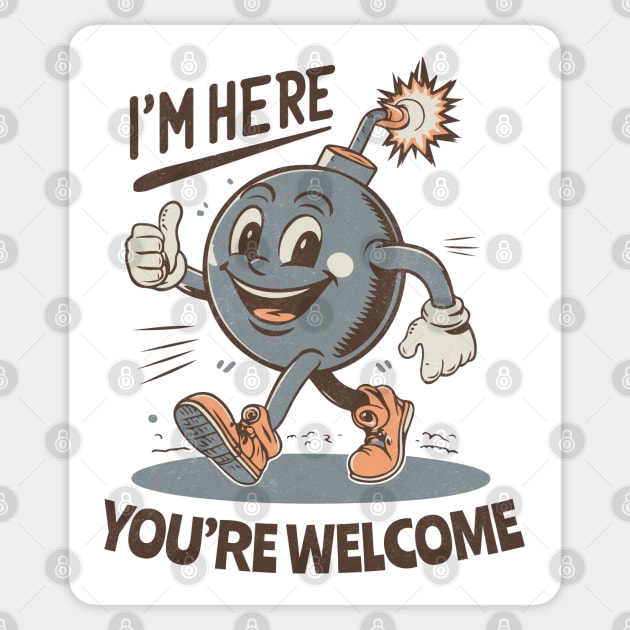 I'm here - You're Welcome - Retro Cheerful Bomb Sticker by Dazed Pig